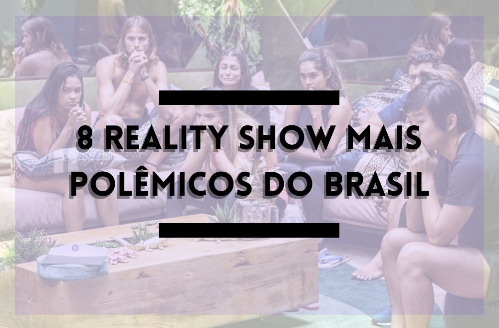 8 Reality show mais polêmicos do Brasil